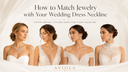 How to Match Jewelry with Your Wedding Dress Neckline
